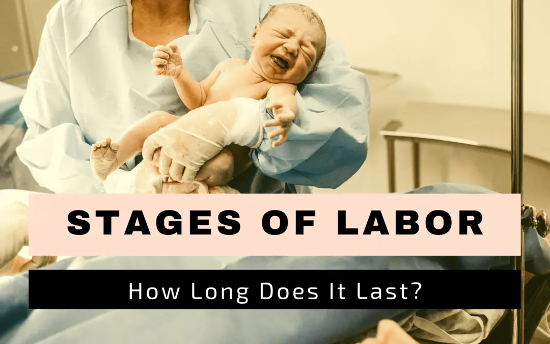 Stages of labor – How Long Does It Last?